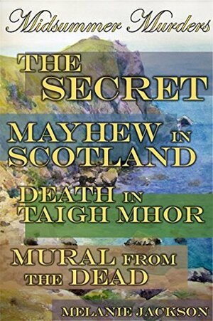 Midsummer Murders: The Secret | Mayhew in Scotland | Death in Taigh Mhor | Murals from the Dead by Melanie Jackson