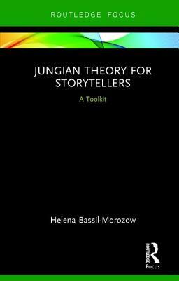 Jungian Theory for Storytellers: A Toolkit by Helena Bassil-Morozow