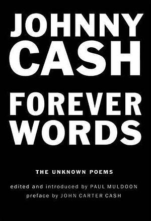 Forever Words: The Unknown Poems by Johnny Cash by Johnny Cash, Johnny Cash