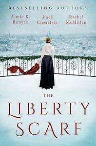The Liberty Scarf by Aimie K. Runyan, J'nell Ciesielski, Rachel McMillan