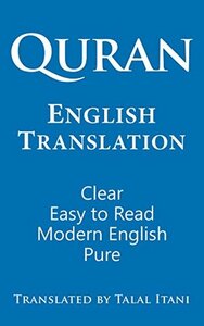 Quran: English Translation. Clear, Pure, Easy to Read, in Modern English. by Talal Itani