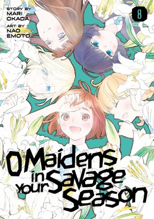 O' Maidens In Your Savage Season, Vol. 8 by Mari Okada