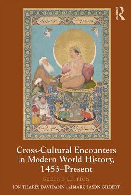 Cross-Cultural Encounters in Modern World History, 1453-Present by Jon Davidann, Marc Jason Gilbert