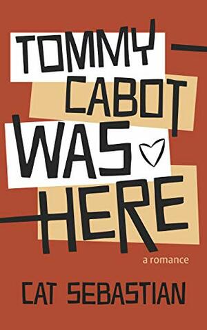 Tommy Cabot Was Here by Cat Sebastian