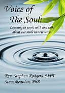 Voice of the Soul: Learning to Work with and Talk about Our Souls in New Ways by Steve Bearden Phd, Stephen Rodgers, Stephen Rodgers Mft