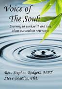 Voice of the Soul: Learning to Work with and Talk about Our Souls in New Ways by Stephen Rodgers, Stephen Rodgers Mft, Steve Bearden Phd