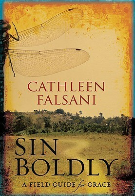 Sin Boldly: A Field Guide for Grace by Cathleen Falsani