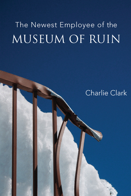 The Newest Employee of the Museum of Ruin by Charlie Clark