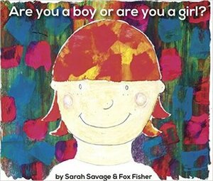 Are You a Boy or Are You a Girl? by Sarah Savage, Fox Fisher