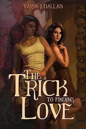 The Trick to Finding Love: A Sapphic Romance Novella by T.J. Dallas