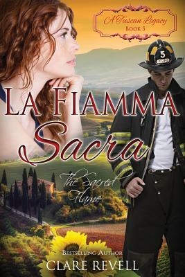 La Fiamma Sacra: The Sacred Flame by Clare Revell, A. Tuscan Legacy