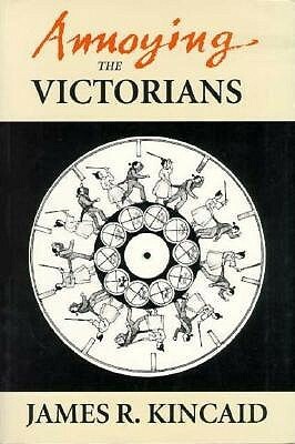 Annoying the Victorians by James R. Kincaid