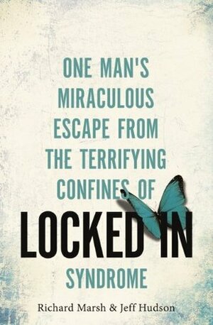 Locked In: One man's miraculous escape from the terrifying confines of Locked-in syndrome by Jeff Hudson, Richard Marsh