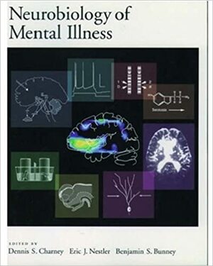 Neurobiology of Mental Illness by Benjamin S. Bunney, Eric J. Nestler, Dennis S. Charney