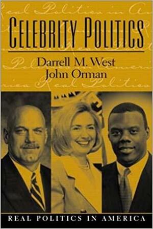 Celebrity Politics by Darrell M. West, John M. Orman