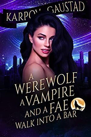 A Werewolf, A Vampire, and A Fae Walk Into A Bar by Karpov Kinrade, Evan Gaustad