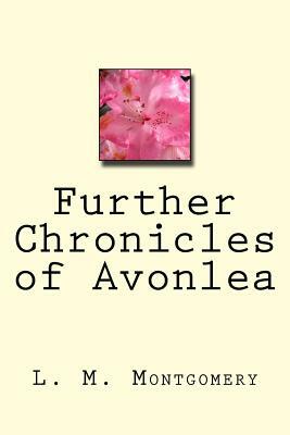 Further Chronicles of Avonlea by L.M. Montgomery