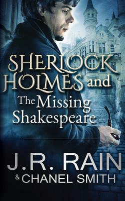 Sherlock Holmes and the Missing Shakespeare by Chanel Smith, J.R. Rain