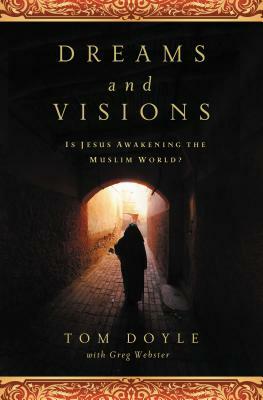 Dreams and Visions: Is Jesus Awakening the Muslim World? by Tom Doyle