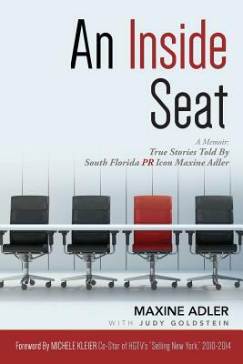 An Inside Seat: A Memoir: True Stories Told By South Florida PR Icon Maxine Adler by Judy Goldstein, Maxine Adler