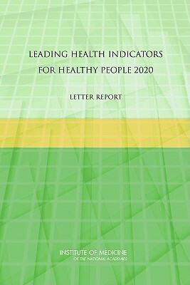 Leading Health Indicators for Healthy People 2020: Letter Report by Committee on Leading Health Indicators f, Institute of Medicine, Board on Population Health and Public He