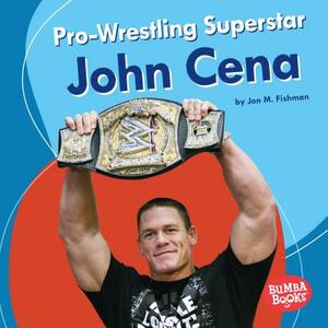 Pro-Wrestling Superstar John Cena by Jon M. Fishman