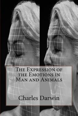 The Expression of the Emotions in Man and Animals by Charles Darwin