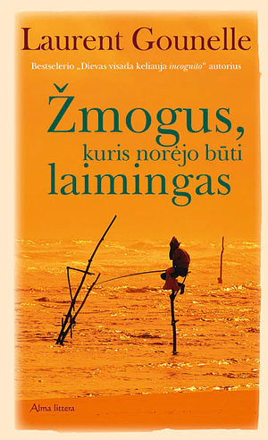 Žmogus, kuris norėjo būti laimingas by Laurent Gounelle