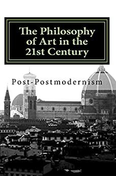 The Philosophy of Art in the 21st Century: Post-Modernism by James Stroud