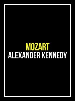 Mozart: Requiem of Genius (The True Story of Wolfgang Mozart) (Historical Biographies of Famous People) by Alexander Kennedy