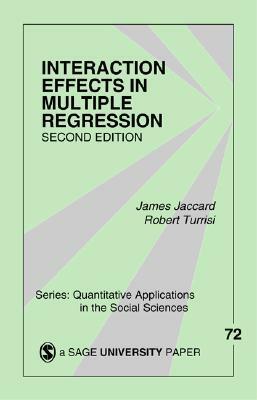 Interaction Effects in Multiple Regression by Robert Turrisi, James J. Jaccard