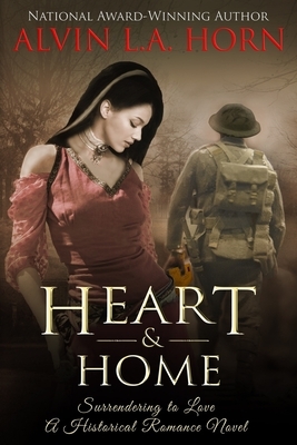 Heart & Home: Surrendering to Love by Alvin L. a. Horn