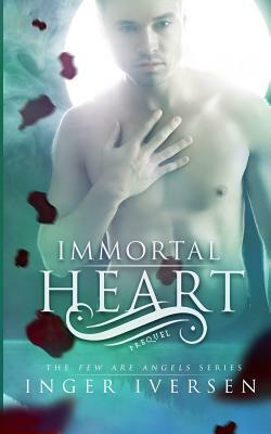 Immortal Heart: Few Are Angels: Prequel by Inger Iversen