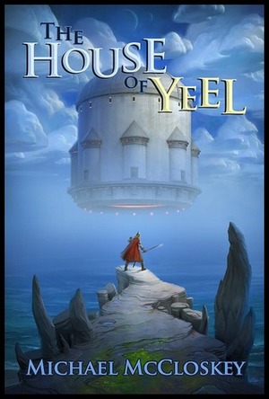 The House of Yeel by Michael McCloskey