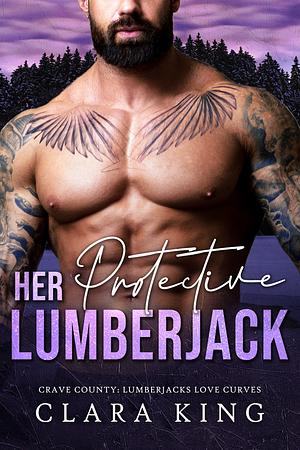 Her Protective Lumberjack by Clara King, Clara King