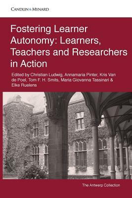 Fostering Learner Autonomy: Learners, Teachers and Researchers in Action by Christian Ludwig, Kris Van De Poel, Annamaria Pinter