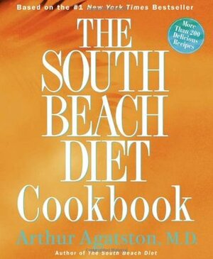 The South Beach Diet Cookbook: More than 200 Delicious Recipes That Fit the Nation's Top Diet by Arthur Agatston