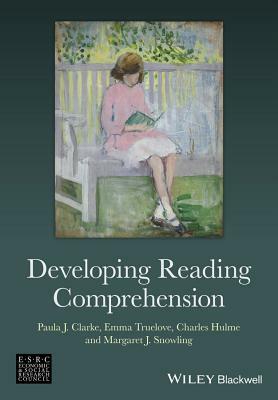 Developing Reading Comprehensi by Paula J. Clarke, Charles Hulme, Emma Truelove