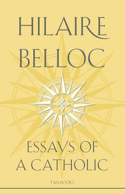 Essays of a Catholic by Hilaire Belloc, Belloc
