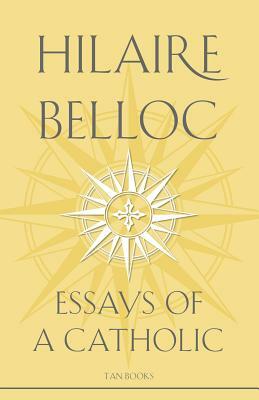 Essays of a Catholic by Hilaire Belloc, Belloc