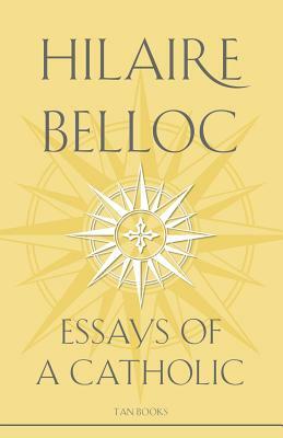 Essays of a Catholic by Belloc, Hilaire Belloc