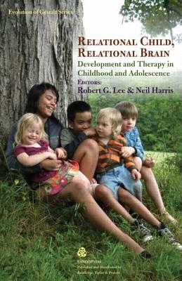 Relational Child, Relational Brain: Development and Therapy in Childhood and Adolescence by 