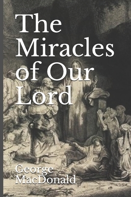 The Miracles of Our Lord by George MacDonald