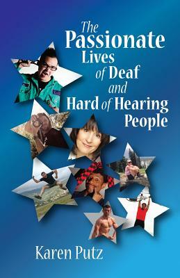 The Passionate Lives of Deaf and Hard of Hearing People by Karen Putz