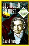 Beethoven or Bust: A Practical Guide to Understanding and Listening to Great Music by David Hurwitz