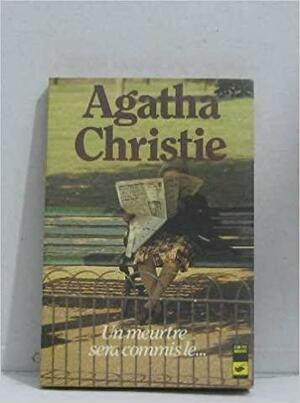 Un meurtre sera commis le... by Agatha Christie
