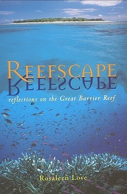 Reefscape: Reflections on the Great Barrier Reef by Rosaleen Love