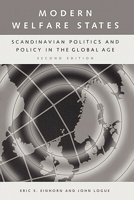 Modern Welfare States: Scandinavian Politics and Policy in the Global Age, 2nd Edition by John Logue, Eric S. Einhorn