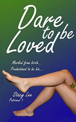 Dare to be Loved by Stacy Lee