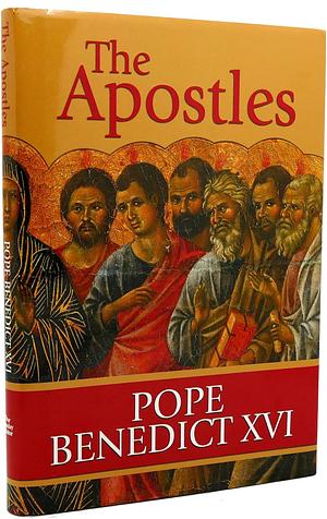 The Apostles: The Origin of the Church and Their Co-Workers by Pope Benedict XVI, Pope Benedict XVI